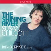 Susan Chilcott, Iain Burnside - The Shining River (2013)