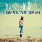 VA - Irma Goes Indie, Volume Due (La Grande Bellezza: The Italian Wave) (2015)