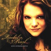 Rachel Pearl - Love Extravagantly (2007)