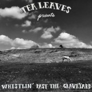 Tea Leaves - Whistlin' Past The Graveyard (2023)