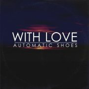 Automatic Shoes - With Love (Deluxe Edition) (2018)