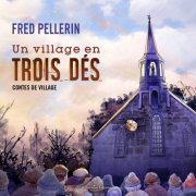 Fred Pellerin - Un village en trois dés (2019)