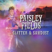 Paisley Fields - Glitter & Sawdust (2018)
