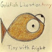 Goldfish Liberation Army - Tiny With Fright (2023)