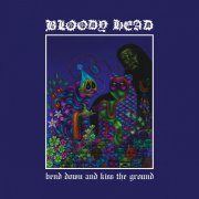 Bloody Head - Bend Down And Kiss The Ground (2026) [Hi-Res]