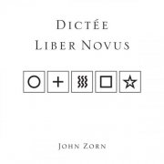 John Zorn - Dictée Liber Novus (2010)