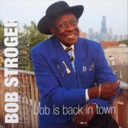 Bob Stroger - Bob Is Back in Town (2006)