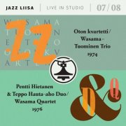 Oton Kvartetti / Wasama-Tuominen Trio, Pentti Hietanen & Teppo Hauta-aho Duo / Wasama Quartet - Jazz Liisa Live in Studio 07/08 (2016)