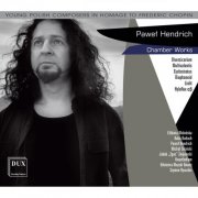 Chamber Ensemble Kwartludium, Orkiestra Muzyki Nowej, Szymon Bywalec - Paweł Hendrich: Chamber Works (2013)