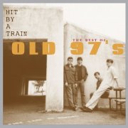 Old 97's - Hit By a Train: The Best of Old 97's (2006)