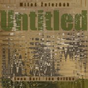 Miloš Železňák featuring Enea Bari and Ján Oriško - Untitled (2025)