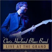 The Chris Harland Blues Band - Live At The Grand (2020)