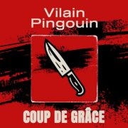 Vilain Pingouin - Coup de grâce (2025)