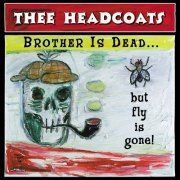 Thee Headcoats - Brother is Dead… But Fly is Gone! (2023)