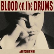 Ashton Irwin - BLOOD ON THE DRUMS (2024) [Hi-Res]