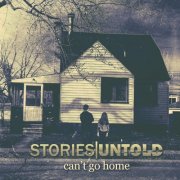 Stories Untold - Can't Go Home (2017)