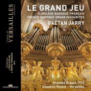 Gaétan Jarry - Le Grand Jeu. French Baroque Organ Favourites (Collection "L'âge d'or de l'orgue français", No. 4) (2020) [Hi-Res]