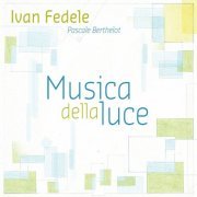 Ivan Fedele, Pascale Berthelot - Fedele: Musica della luce (2013) [Hi-Res]