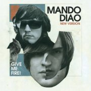 Mando Diao - Give Me Fire (New Version) (2009)