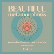 VA - Beautiful Metamorphosis (Relaxed and Calmed Down Sounds), Vol. 4 (2021)