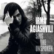 Irma Agiashvili - Sing The Unspoken (2015)