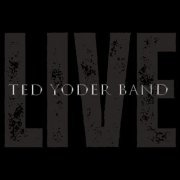 Ted Yoder - Ted Yoder Band Live (2022) [Hi-Res]