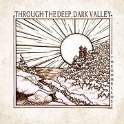 The Oh Hellos - Through the Deep, Dark Valley (2012)