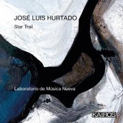 Laboratorio de Música Nueva - José Luis Hurtado: Star Trail (2025) Hi-Res