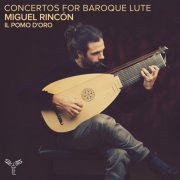 Miguel Rincón & Il Pomo d' Oro - Concertos for Baroque Lute (Fasch, Hagen, Kohaut, Kleinknecht) (2025) [Hi-Res]