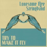 Lonesome Ace Stringband - Try to Make It Fly (2023)