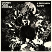 Organic Pulse Ensemble - A Thousand Hands (2023) [Hi-Res]