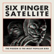 Six Finger Satellite - The Pigeon Is The Most Popular Bird (Remastered) (2023) [Hi-Res]