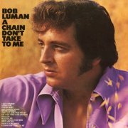 Bob Luman - A Chain Don't Take to Me (1971)