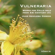 Juan Aguilera Cerezo - Vulneraria - Works for solo Cello from XXI Century (II) (2024)