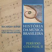 Orquestra e Coro Vox Brasiliensis & Ricardo Kanji - História da Música Brasileira - Período Colonial Ii (2019)