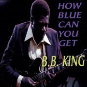 B.B. King - How Blue Can You Get (2016)