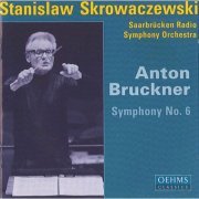 Saarbrücken Radio Symphony Orchestra, Stanislaw Skrowaczewski - Bruckner: Symphony No. 6 in A major (2003)