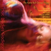 The Katie Bull Group Project - All Hot Bodies Radiate (2015)