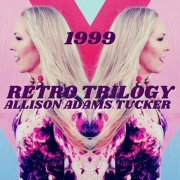 Allison Adams Tucker - 1999: RETRO Trilogy EP (2023)