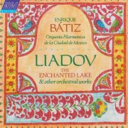 Orquesta Filarmónica de la Ciudad de México, Enrique Bátiz - Liadov: The Enchanted Lake, 8 Russian Folk Songs, Kikimora (1989)