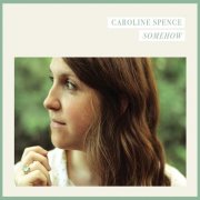 Caroline Spence - Somehow (2015)