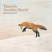 Peter Mulvey - There Is Another World (2019)