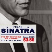 Frank Sinatra - Saga All Stars: I've Got the World On a String / Selected Singles 1953-56 (2007)