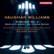 London Symphony Orchestra, Richard Hickox Singers, London Symphony Chorus, Richard Hickox - Vaughan Williams: Symphony No. 4 / Mass In G Minor / 6 Choral Songs (2002)