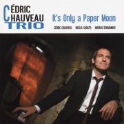 Cédric Chauveau Trio - It's Only a Paper Moon (2016)