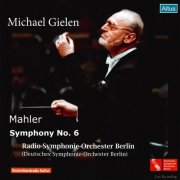 Radio-Sinfonie-Orchester Berlin, Michael Gielen - Mahler: Symphonie Nr. 6 (2011)