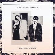 Television Personalities ‎- Beautiful Despair (2017)