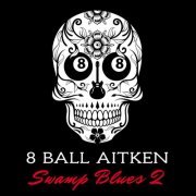 8 Ball Aitken - Swamp Blues 2 (2020)