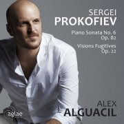 Alex Alguacil - Sergei Prokofiev: Piano Sonata No. 6 Op. 82 / Visions Fugitives Op. 22 (2016)