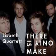 Lisbeth Quartett - There Is Only Make (2017) [Hi-Res]